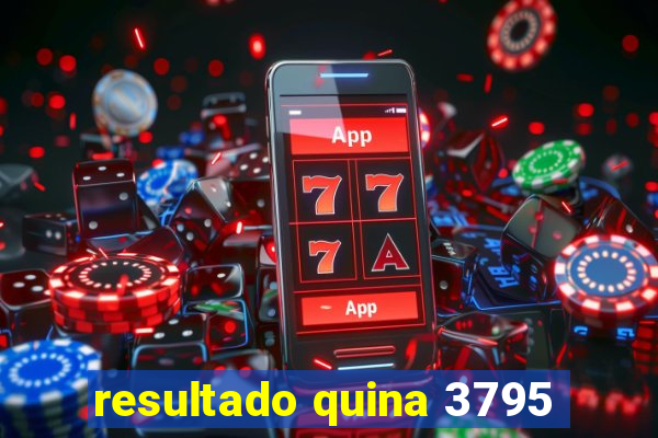 resultado quina 3795